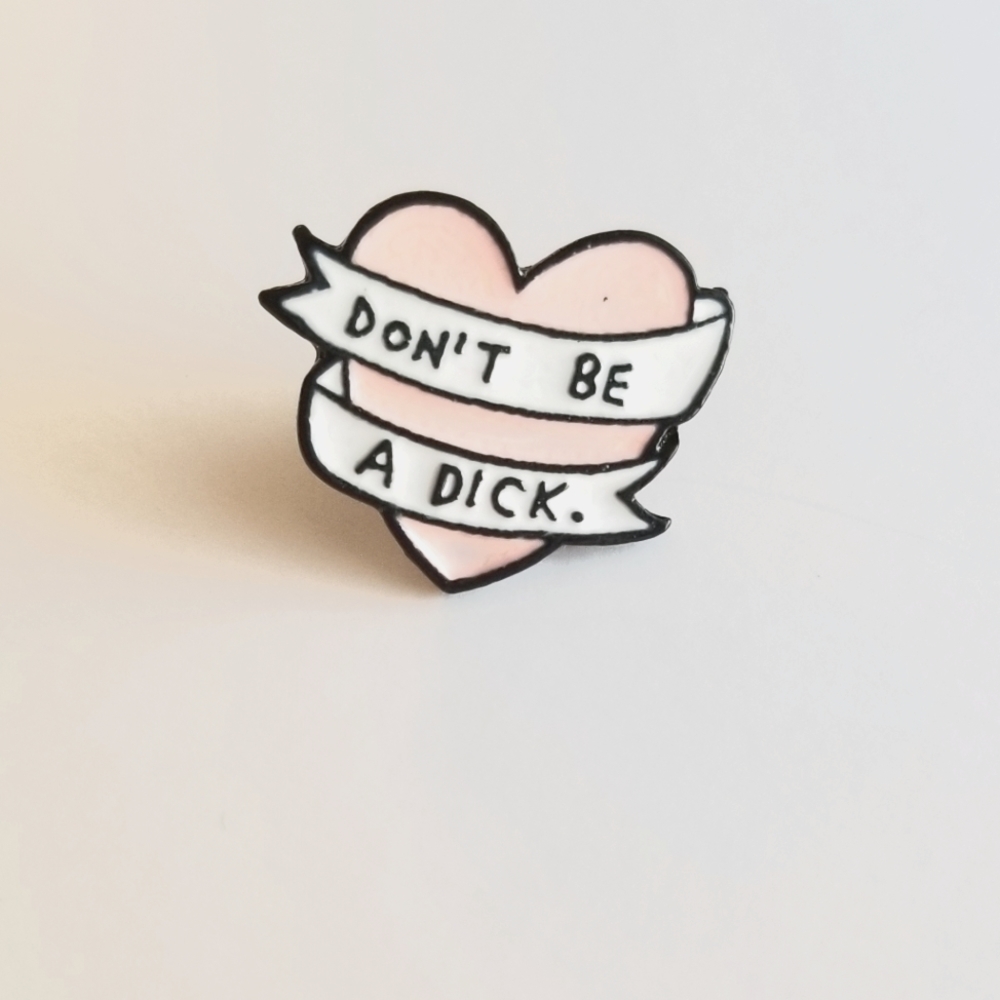 “Don't Be A Dick." Heart Enamel Pin